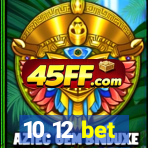 10.12 bet